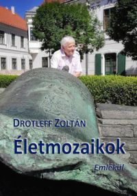 Drotleff Zoltán - Életmozaikok