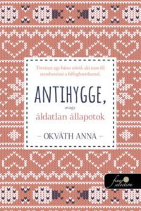 Okváth Anna - Antihygge, avagy áldatlan állapotok