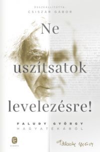 Faludy György - Ne uszítsatok levelezésre!