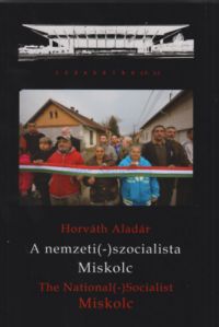 Horváth Aladár - A nemzeti (-) szocialista Miskolc
