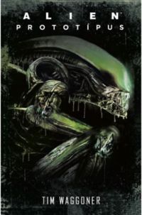 Tim Waggoner - Alien: Prototípus