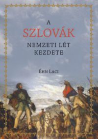 Éhn Laci - A szlovák nemzeti lét kezdete