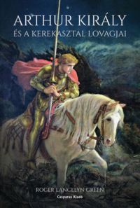 Roger Lancelyn Greeen - Arthur király és a Kerekasztal lovagjai
