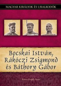 Kovács Gergely István - Bocskai István, Rákóczi Zsigmond és Báthory Gábor