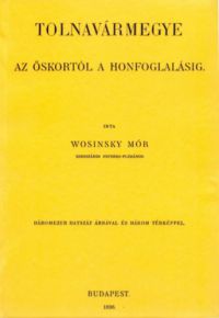 Wosinsky Mór - Tolnavármegye az őskortól a honfoglalásig II.