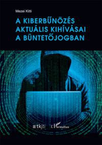 Mezei Kitti - A kiberbűnözés aktuális kihívásai a büntetőjogban