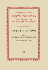 Parti Nagy Lajos - Árnyékporocska - Kner Piroska élete és receptjei