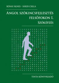 Rónay Ágnes, Sárdi Csilla - Angol szókincsfejlesztés felsőfokon I.