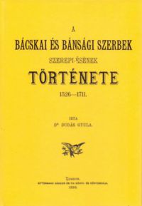 Dudás Gyula - A bácskai és bánsági szerbek szereplésének története, 1526-1711