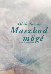 Oláh Tamás - Maszkod mögé