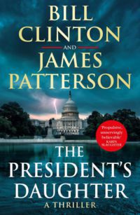 Bill Clinton, James Patterson - The President's Daughter
