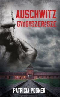 Patricia Posner - Auschwitz gyógyszerésze