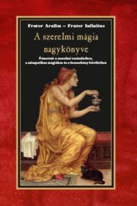 Frater Aralim, Frater Infinitus - A szerelmi mágia nagykönyve