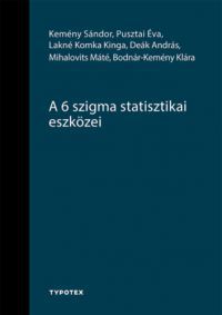 Kemény Sándor, Pusztai Éva, Lakné Komka Kinga, Deák András, Mihalovits Máté, Bodnár-kemény Klára - A 6 szigma statisztikai eszközei