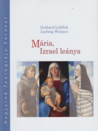 Gerhard Lohfink, Ludwig Weimer - Mária, Izrael leánya