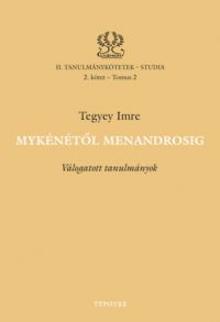 Tegyey Imre - Mykénétől Menandrosig