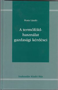 Posta László - A termőföldhasználat gazdasági kérdései