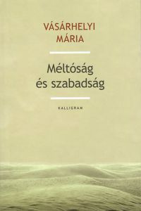 Vásárhelyi Mária - Méltóság és szabadság