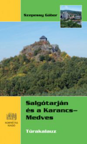Szepessy Gábor - Salgótarján és a Karancs-Medves - Túrakalauz