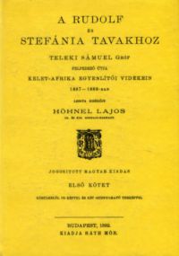 Höhnel Lajos - A Rudolf és Stefánia tavakhoz Teleki Sámuel Gróf felfedező útja Kelet-Afrika egyenlítői vidékein 1887-1888-ban I.