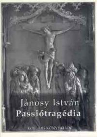 Jánosy István - Passiótragédia