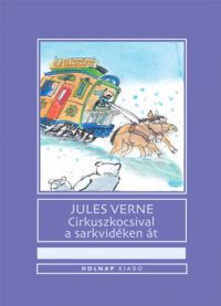 Jules Verne - Cirkuszkocsival a sarkvidéken át