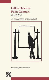 Gilles Deleuze; Félix Guattari - Kafka - A kisebbségi irodalomért