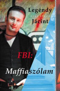 Legéndy Jácint - FBI: Maffiaszólam