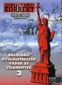 Tóth Gy. László - Politikailag korrekt 3. - Baloldali gyűlöletbeszéd,vádak és vélemények