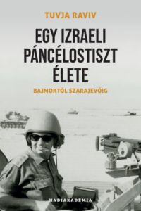 Tuvja Raviv - Egy izraeli páncélostiszt élete