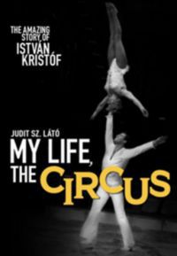 Sz. Látó Judit - My Life, The Circus