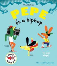 Magali Le Huche - Pepe és a hiphop - Zenélő könyv