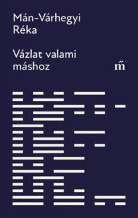 Mán-Várhegyi Réka - Vázlat valami máshoz