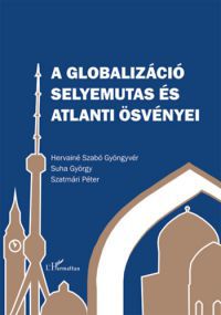 Suha György, Szatmári Péter, Hervainé Szabó Gyöngyvér - A globalizáció selyemutas és atlanti ösvényei