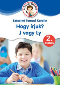 Szécsiné Tamasi Katalin - Hogy írjuk? J vagy Ly - 2. osztály