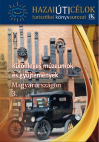  - Különleges múzeumok és gyűjtemények Magyarországon 3.