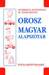 Guszkova Antonyina; H. Tóth István - Orosz-magyar alapszótár