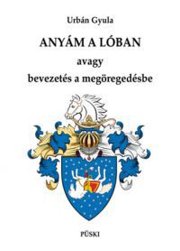 Urbán Gyula - Anyám a lóban