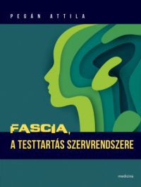 Pegán Attila - Nem kapható!!! Fascia, a testtartás szervrendszere