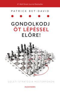 Patrick Bet-David - Gondolkodj öt lépéssel előre