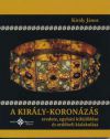 A király-koronázás eredete, egyházi kifejlődése és ordóbeli kialakulása