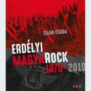 Zilahi Csaba - Erdélyi magyaRock 1970-2010