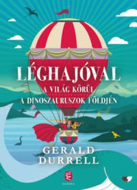 Gerald Durrell - Léghajóval a világ körül / Léghajóval a dinoszauruszok földjén