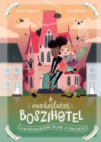 Ulrike Rylance - A varázslatos boszihotel - A boszorkáknak is jár a pihenés!