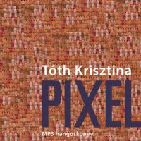 Tóth Krisztina - Pixel - Hangoskönyv