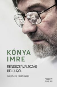 Kónya Imre - Rendszerváltozás belülről