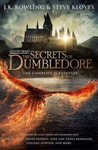 J. K. Rowling, Steve Kloves - Fantastic Beasts: The Secrets of Dumbledore The Complete Screenplay