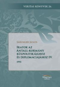  - Iratok az Antall-kormány külpolitikájához és diplomáciájához IV. kötet