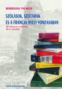 Bárdosi Vilmos - Szólások, szótárak és a francia nyelv vonzásában