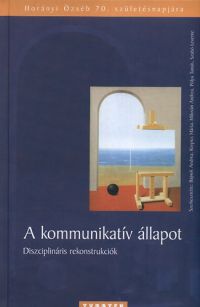 Bajnok Andrea; Korpics Márta; Milován Andrea; Pólya Tamás; Szabó Levente - A kommunikatív állapot - Diszciplináris rekonstrukciók